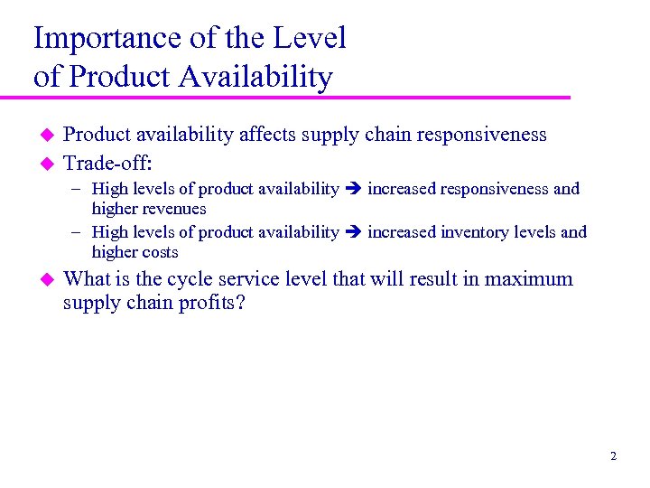 Importance of the Level of Product Availability u u Product availability affects supply chain