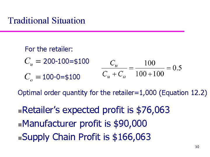 Traditional Situation For the retailer: 200 -100=$100 100 -0=$100 Optimal order quantity for the