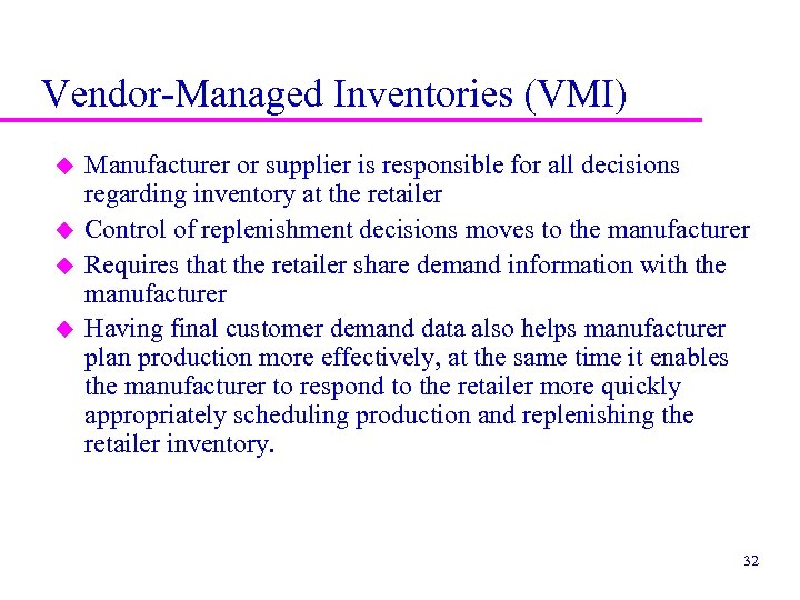 Vendor-Managed Inventories (VMI) u u Manufacturer or supplier is responsible for all decisions regarding