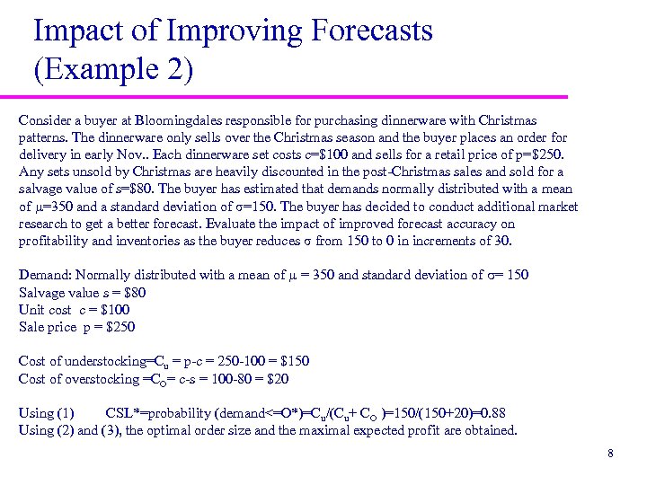 Impact of Improving Forecasts (Example 2) Consider a buyer at Bloomingdales responsible for purchasing