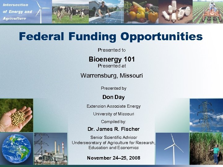 Federal Funding Opportunities Presented to Bioenergy 101 Presented at Warrensburg, Missouri Presented by Don