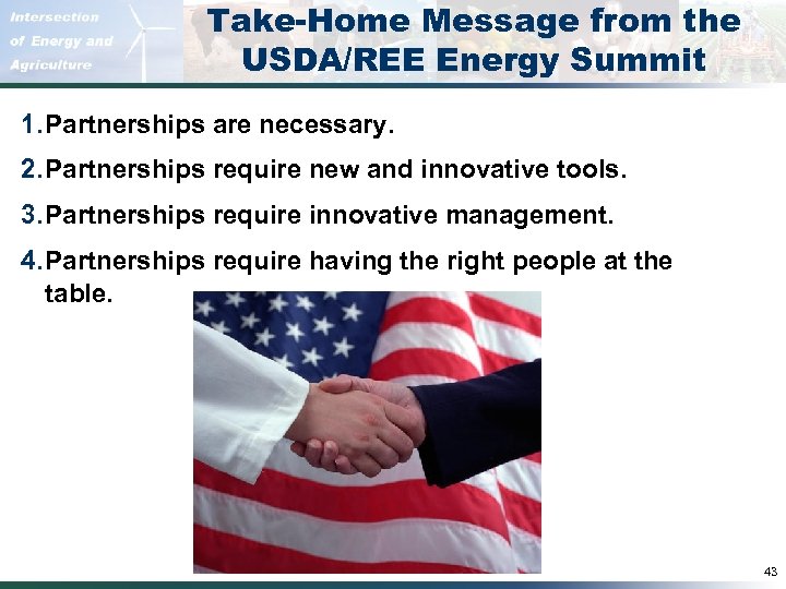 Take-Home Message from the USDA/REE Energy Summit 1. Partnerships are necessary. 2. Partnerships require