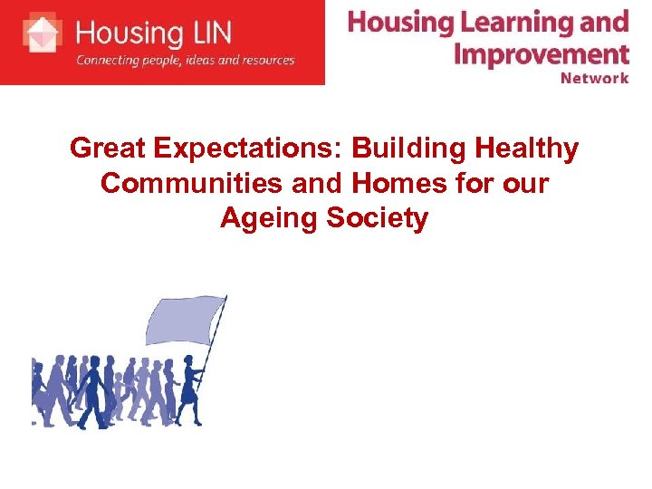 Great Expectations: Building Healthy Communities and Homes for our Ageing Society 