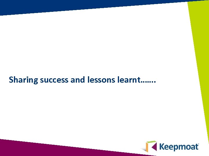 Sharing success and lessons learnt……. 