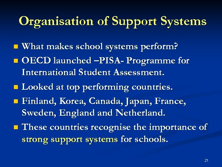Organisation of Support Systems What makes school systems perform? n OECD launched –PISA- Programme