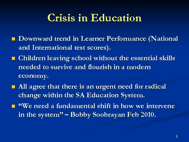 Crisis in Education n n Downward trend in Learner Performance (National and International test