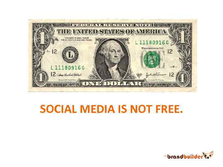 SOCIAL MEDIA IS NOT FREE. 