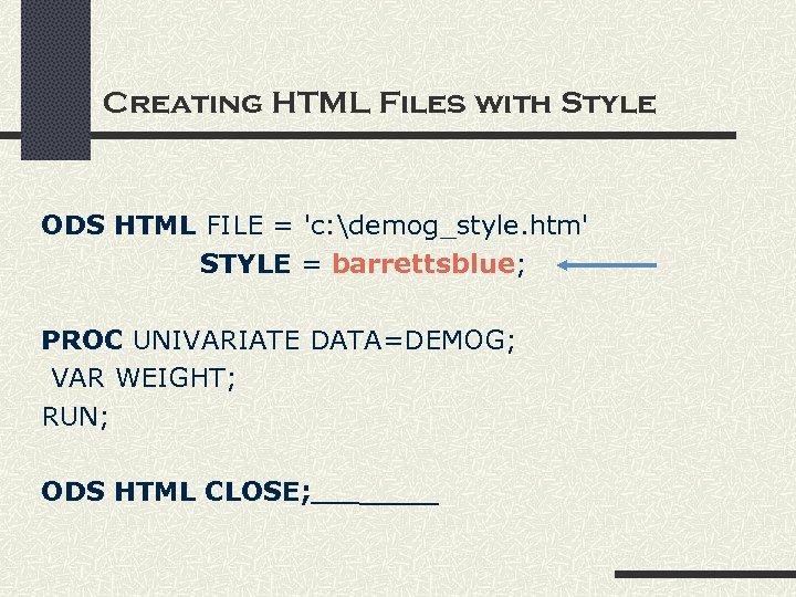 Creating HTML Files with Style ODS HTML FILE = 'c: demog_style. htm' STYLE =