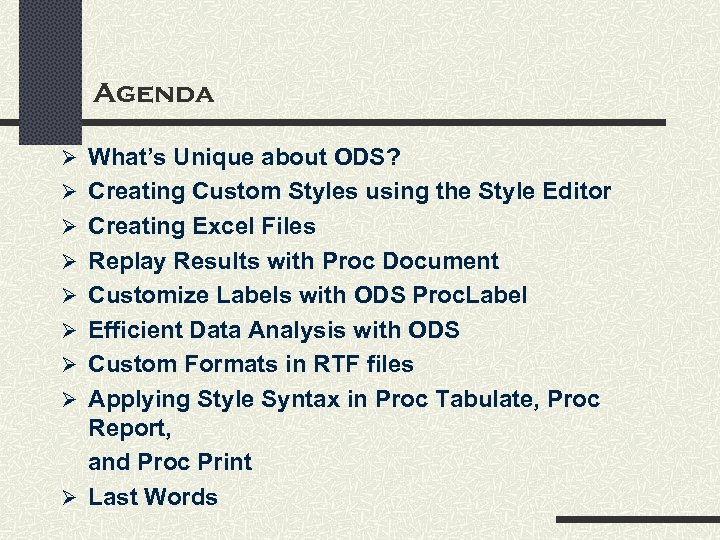 Agenda Ø What’s Unique about ODS? Ø Creating Custom Styles using the Style Editor