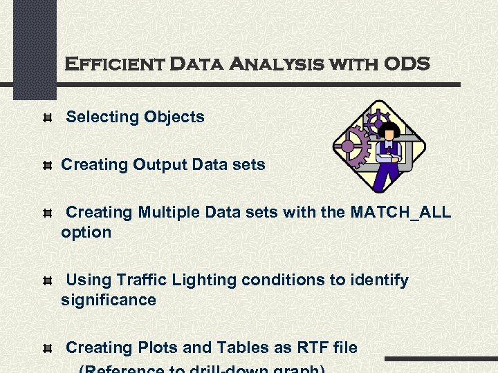 Efficient Data Analysis with ODS Selecting Objects Creating Output Data sets Creating Multiple Data