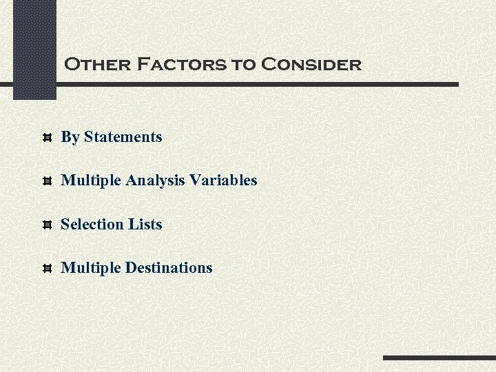 Other Factors to Consider By Statements Multiple Analysis Variables Selection Lists Multiple Destinations 