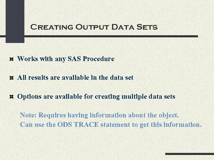 Creating Output Data Sets Works with any SAS Procedure All results are available in