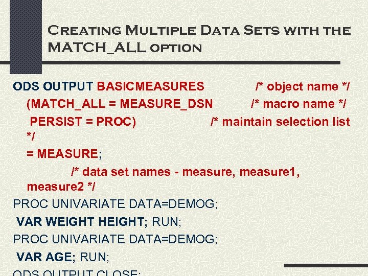 Creating Multiple Data Sets with the MATCH_ALL option ODS OUTPUT BASICMEASURES /* object name