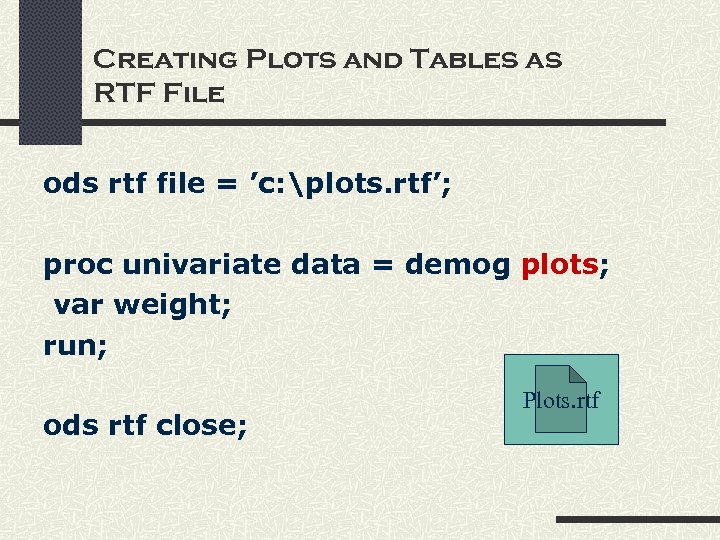 Creating Plots and Tables as RTF File ods rtf file = ’c: plots. rtf’;