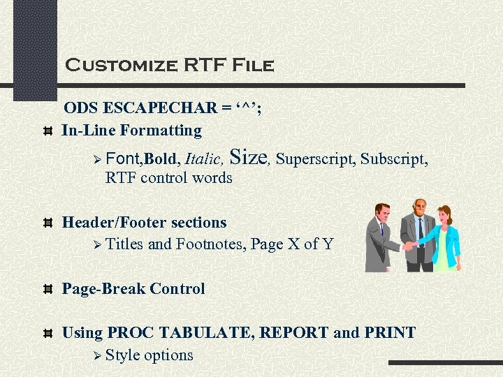 Customize RTF File ODS ESCAPECHAR = ‘^’; In-Line Formatting Italic, Size, Superscript, Subscript, RTF