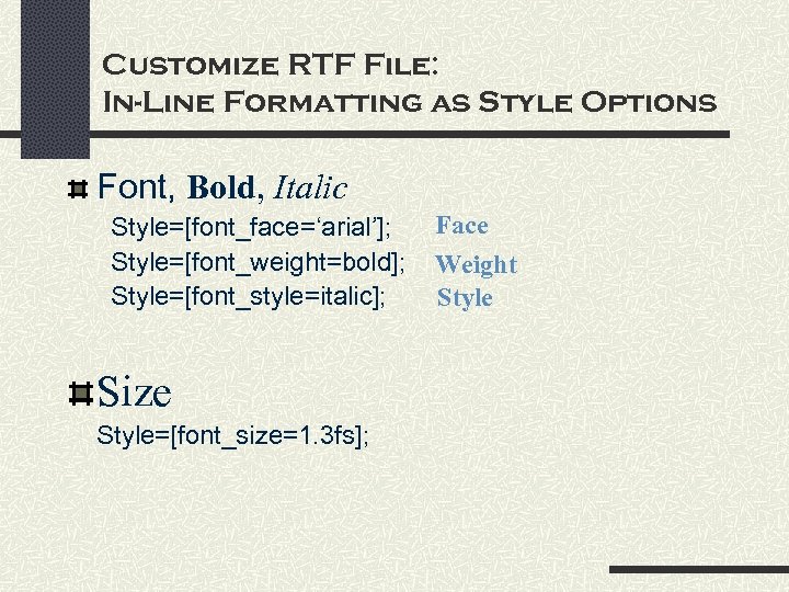 Customize RTF File: In-Line Formatting as Style Options Font, Bold, Italic Style=[font_face=‘arial’]; Style=[font_weight=bold]; Style=[font_style=italic];