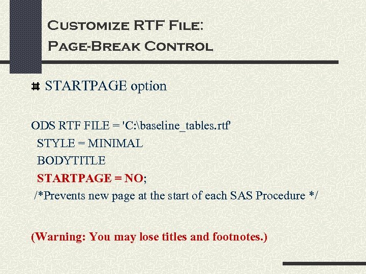 Customize RTF File: Page-Break Control STARTPAGE option ODS RTF FILE = 'C: baseline_tables. rtf'