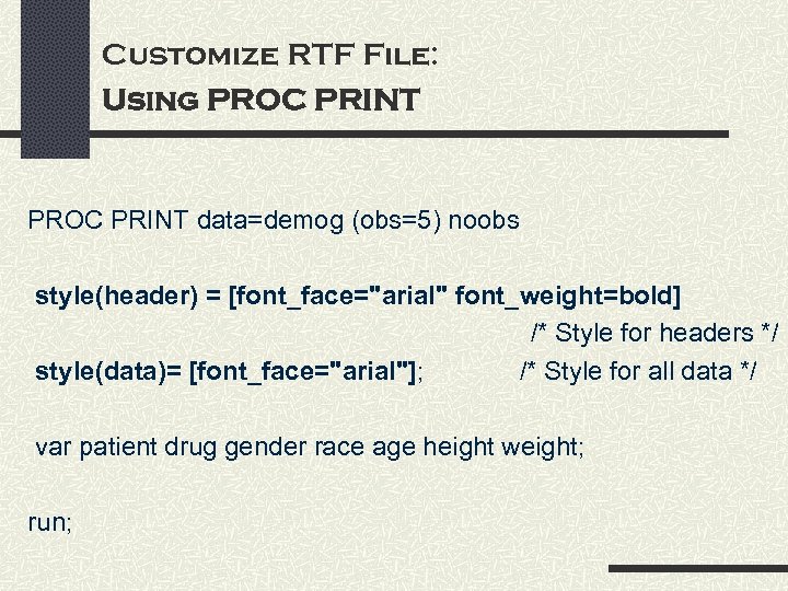 Customize RTF File: Using PROC PRINT data=demog (obs=5) noobs style(header) = [font_face=