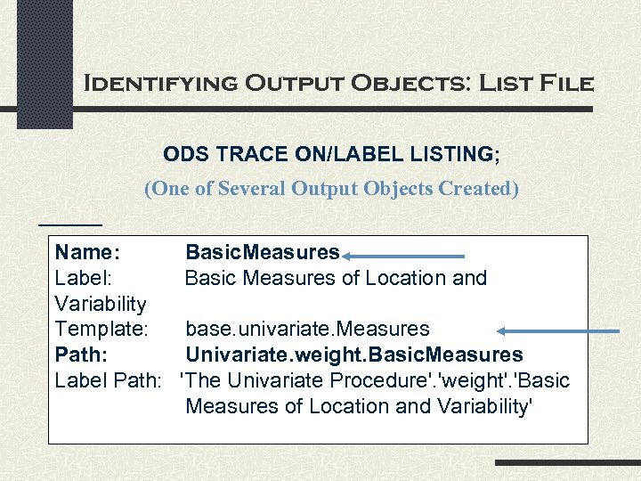 Identifying Output Objects: List File ODS TRACE ON/LABEL LISTING; (One of Several Output Objects