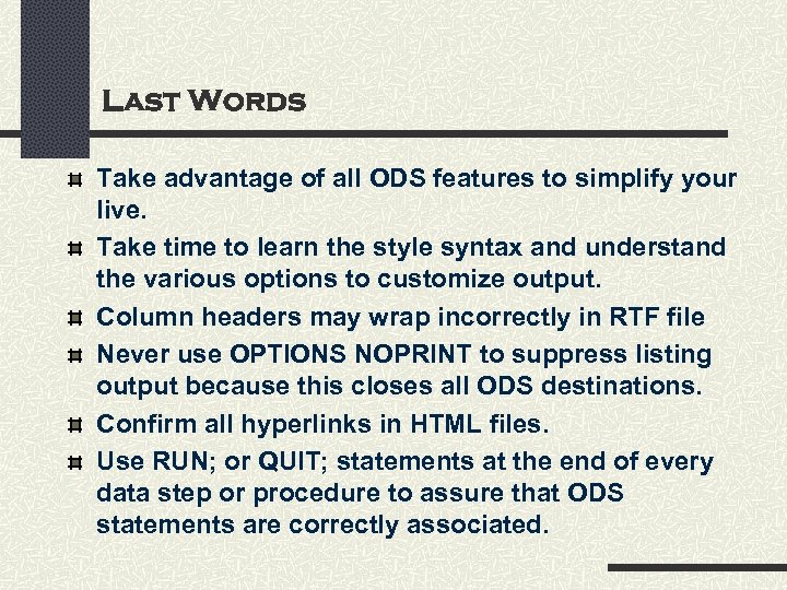 Last Words Take advantage of all ODS features to simplify your live. Take time