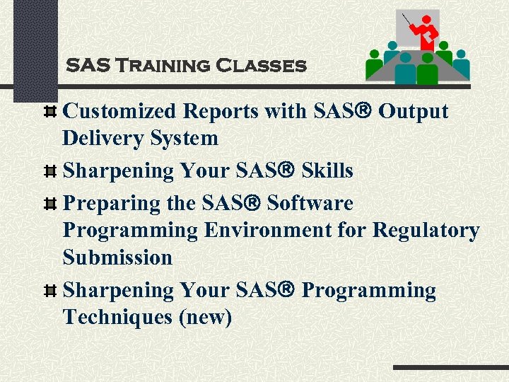 SAS Training Classes Customized Reports with SAS Output Delivery System Sharpening Your SAS Skills