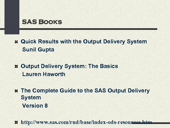 SAS Books Quick Results with the Output Delivery System Sunil Gupta Output Delivery System: