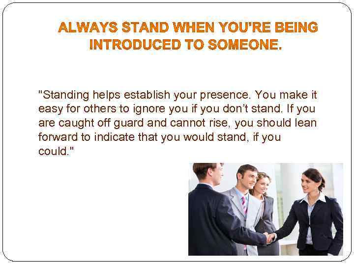 "Standing helps establish your presence. You make it easy for others to ignore you