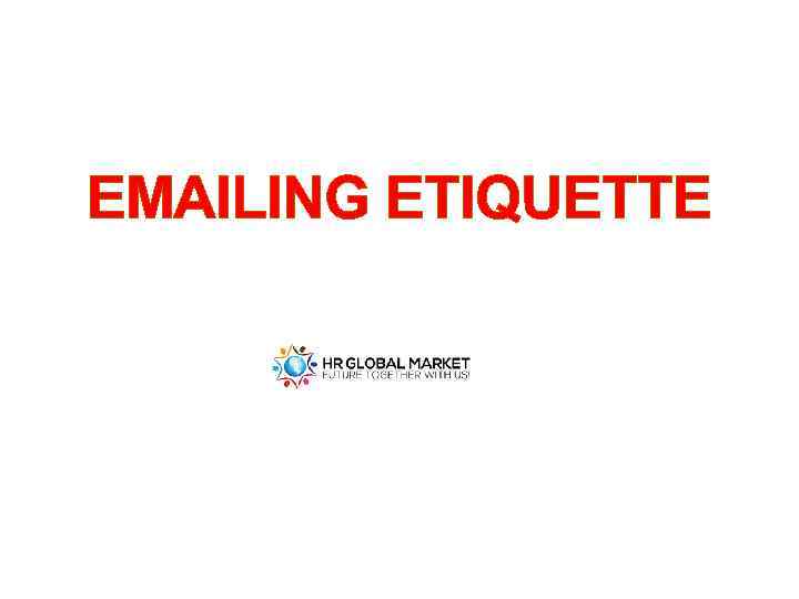 EMAILING ETIQUETTE 