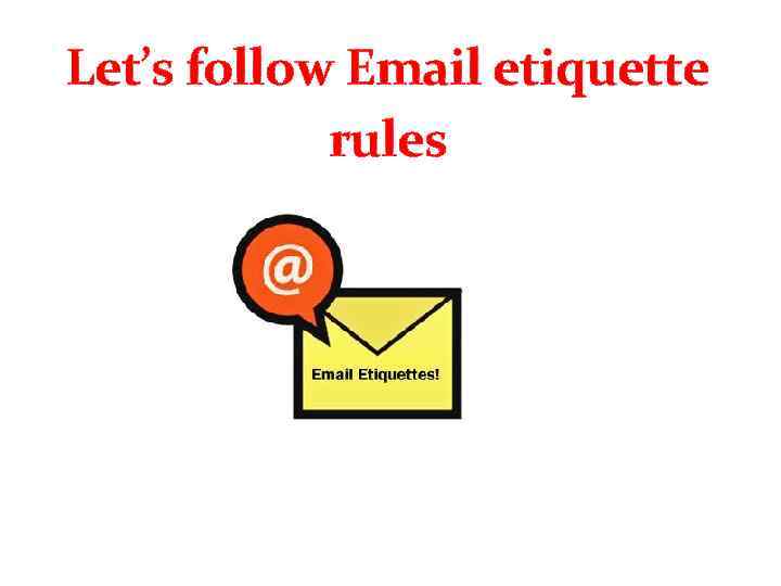 Let’s follow Email etiquette rules 