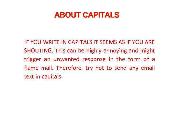 ABOUT CAPITALS IF YOU WRITE IN CAPITALS IT SEEMS AS IF YOU ARE SHOUTING.