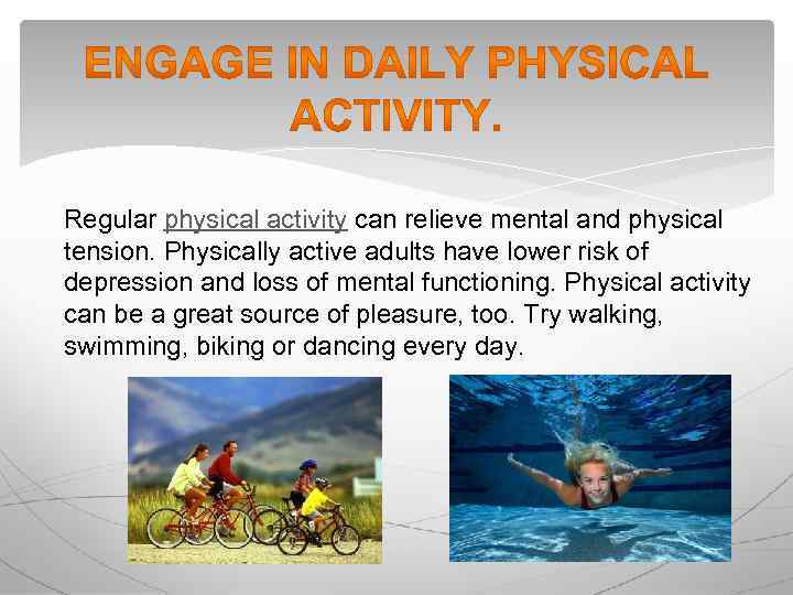 Regular physical activity can relieve mental and physical tension. Physically active adults have lower