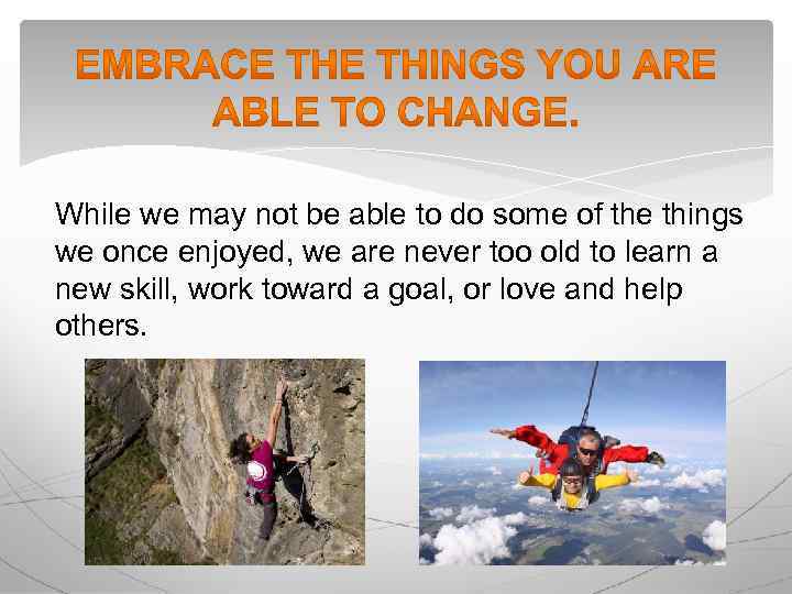 While we may not be able to do some of the things we once