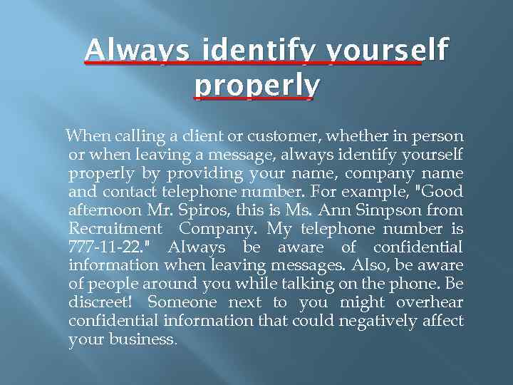 Always identify yourself properly When calling a client or customer, whether in person or