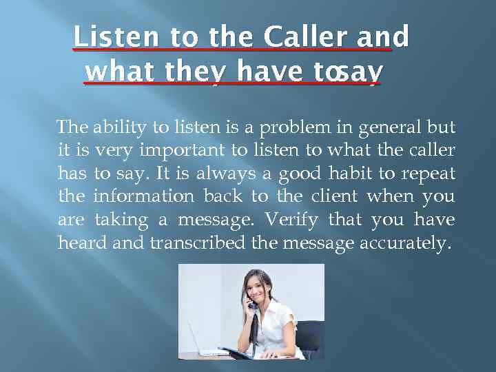 Listen to the Caller and what they have to say The ability to listen