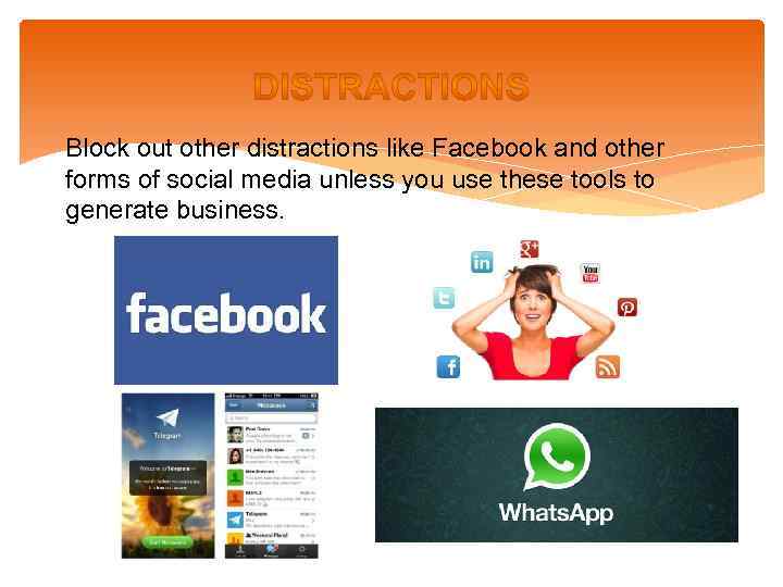 Block out other distractions like Facebook and other forms of social media unless you