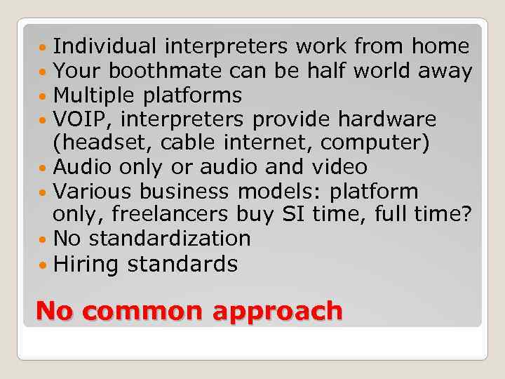  Individual interpreters work from home Your boothmate can be half world away Multiple