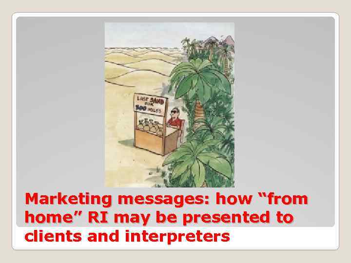 Marketing messages: how “from home” RI may be presented to clients and interpreters 