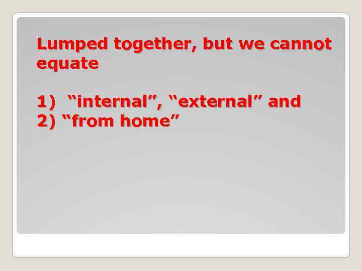 Lumped together, but we cannot equate 1) “internal”, “external” and 2) “from home” 