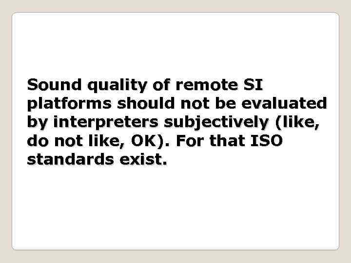 Sound quality of remote SI platforms should not be evaluated by interpreters subjectively (like,