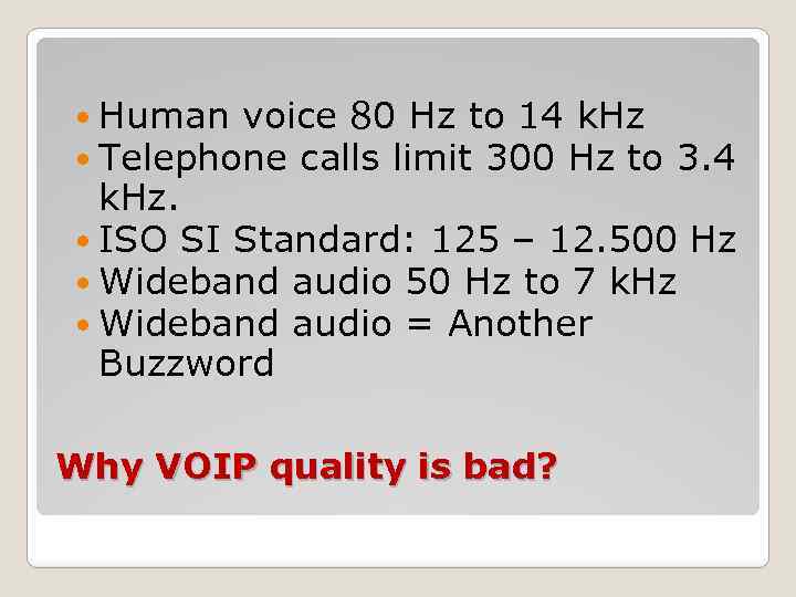  Human voice 80 Hz to 14 k. Hz Telephone calls limit 300 Hz