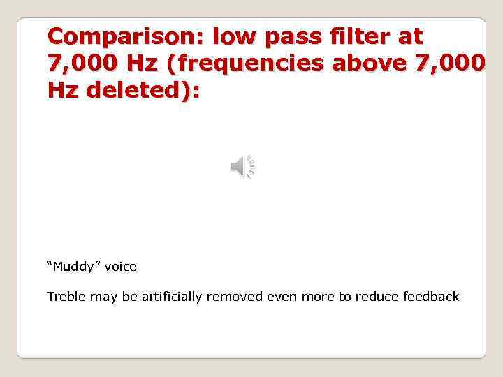 Comparison: low pass filter at 7, 000 Hz (frequencies above 7, 000 Hz deleted):