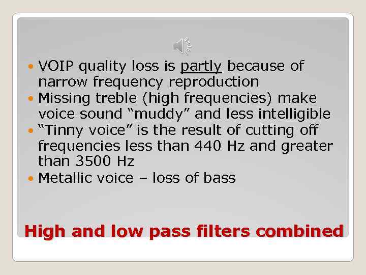 VOIP quality loss is partly because of narrow frequency reproduction Missing treble (high frequencies)
