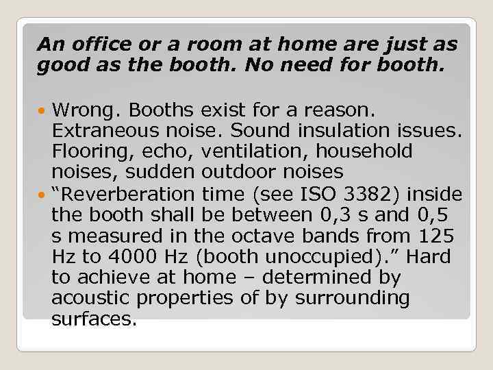 An office or a room at home are just as good as the booth.