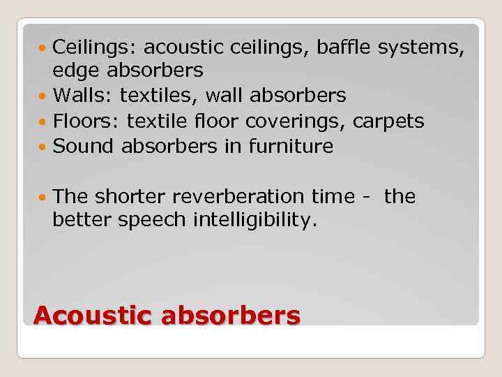 Ceilings: acoustic ceilings, baffle systems, edge absorbers Walls: textiles, wall absorbers Floors: textile floor