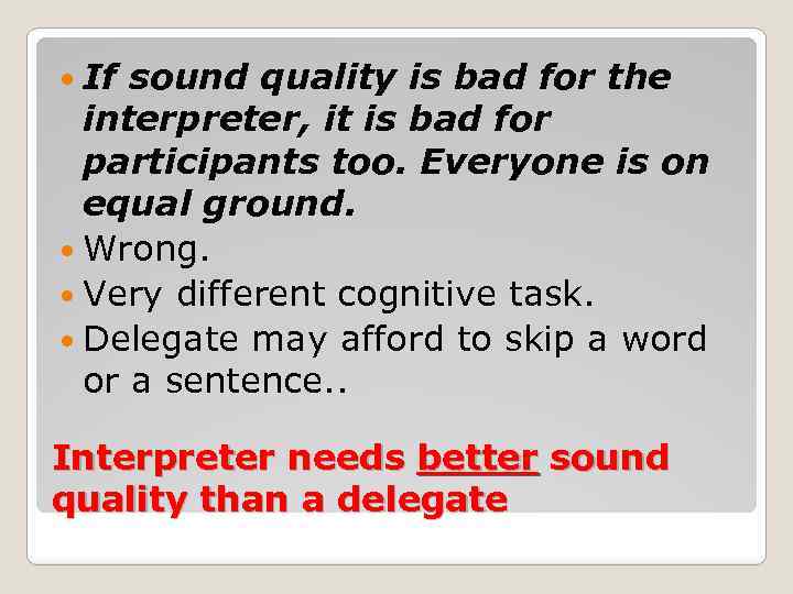  If sound quality is bad for the interpreter, it is bad for participants