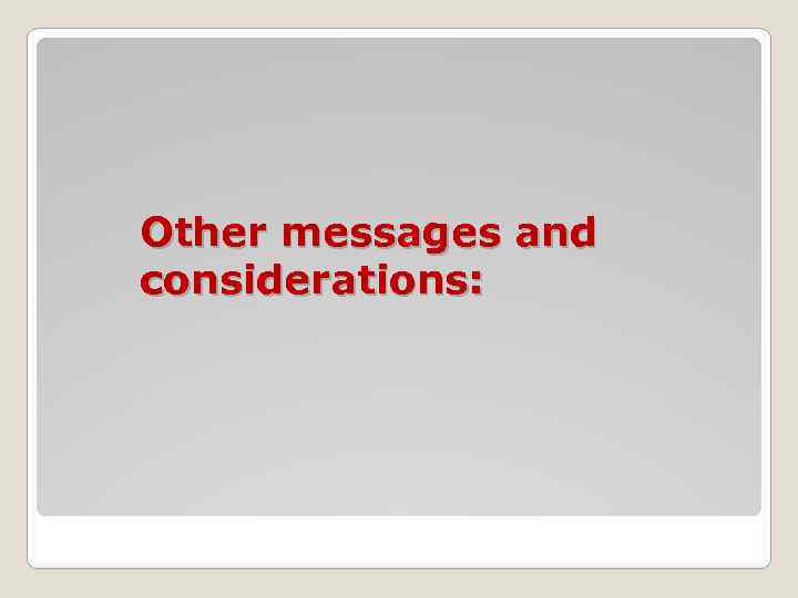 Other messages and considerations: 