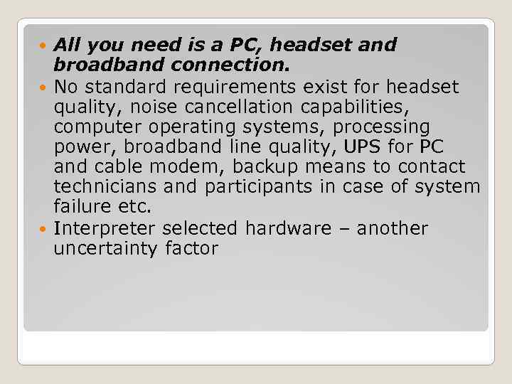 All you need is a PC, headset and broadband connection. No standard requirements exist