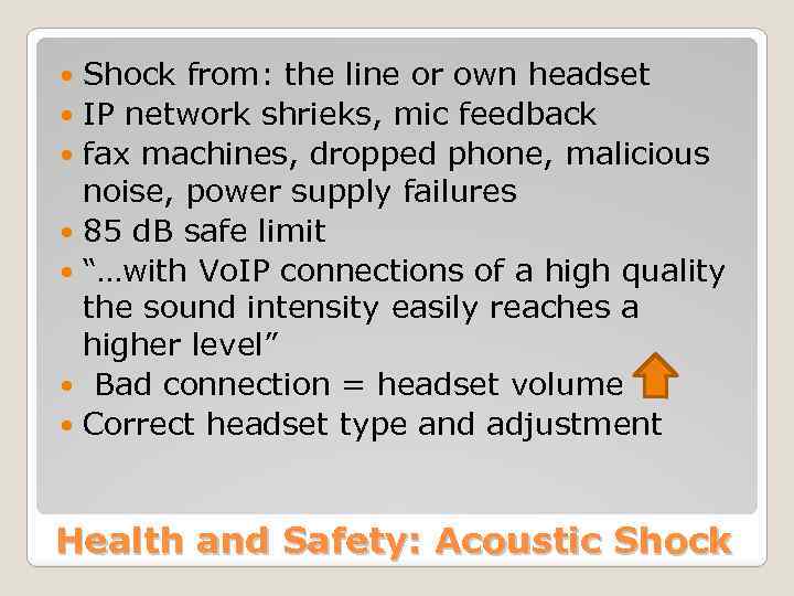 Shock from: the line or own headset IP network shrieks, mic feedback fax machines,