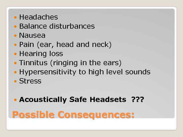 Headaches Balance disturbances Nausea Pain (ear, head and neck) Hearing loss Tinnitus (ringing in