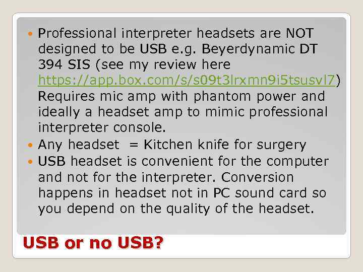 Professional interpreter headsets are NOT designed to be USB e. g. Beyerdynamic DT 394